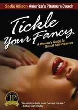 Tickle Your Fancy: A Womans Guide to Sexual Self-Pleasure by Allison, Sadie