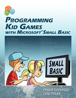 Programming Kid Games with Microsoft Small Basic Edition by Conrod & Tylee (NEW)
