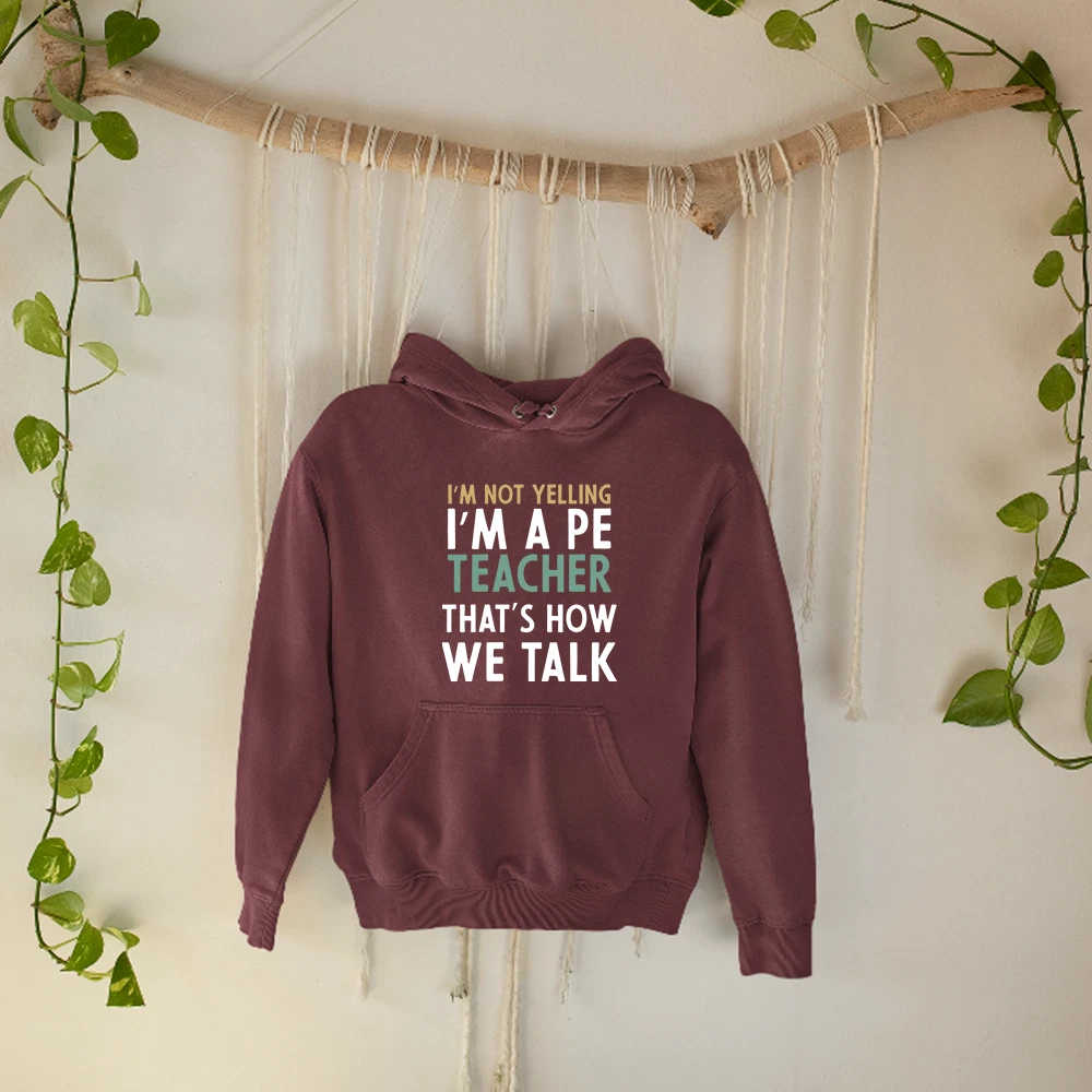 Funny PE Teacher Hoodie Im Not Yelling Thats How We Talk Sports Coaching Gift