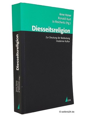 Anne Honer/Ronald Kurt/Jo Reichertz: Diesseitsreligion | UVK Verlag