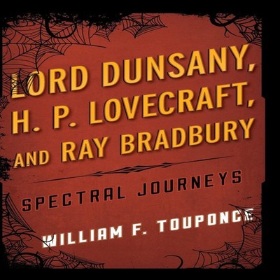 Lord Dunsany H.P. Lovecraft and Ray Bradbury Spectral Journeys Wi