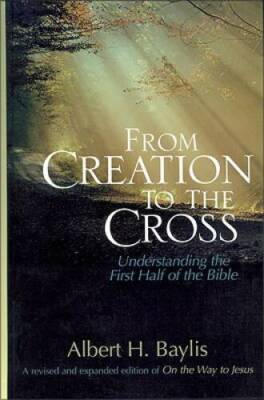 From Creation to the Cross - Hardcover By Baylis, Albert H - VERY GOOD