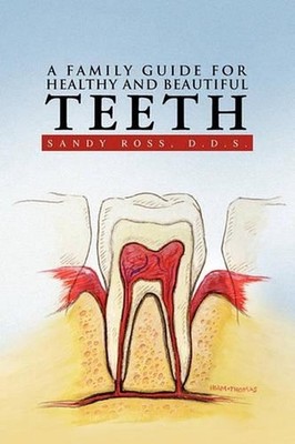 A Family Guide for Healthy and Beautiful Teeth by Sandy D.D.S. Ross (English) Pa