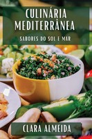 CulináRia MediterrâNea Sabores Do Sol E Mar Clara Almeida Taschenbuch 2023