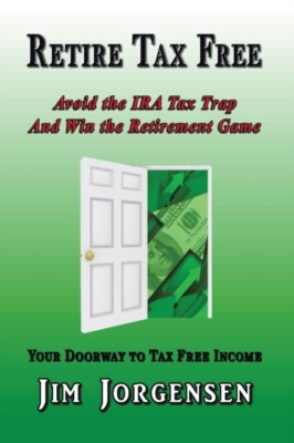 Jorgensen - Retire Tax Free  Avoid the IRA Tax Trap and Win the Retire - X555z