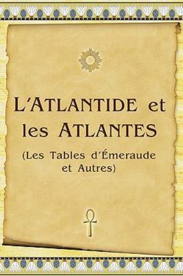 L'atlantide Et Les Atlantes : Les Tables D'emeraude Et Autres, Paperback by A...