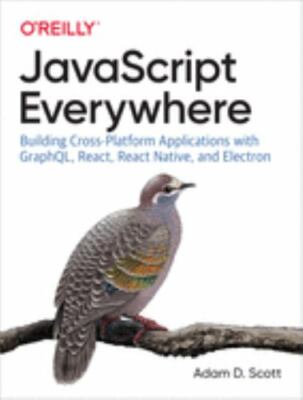 JavaScript Everywhere: Building Cross-Platform Applications with Graphql,...