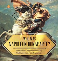 Dissected Lives | Who Was Napoleon Bonaparte? World Leader Biographies Grade...