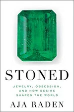 Stoned : Jewelry, Obsession, and How Desire Shapes the World Aja