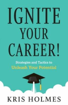 Ignite Your Career!: Strategies and Tactics to Unleash Your Potential by Holmes