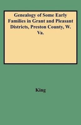 Genealogy of Some Early Families in Grant and Pleasant Districts, Preston County