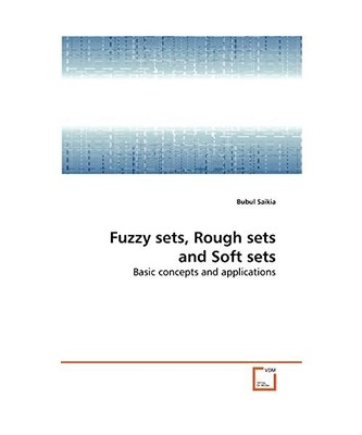 Fuzzy sets, Rough sets and Soft sets: Basic concepts and applications, Bubul Sai