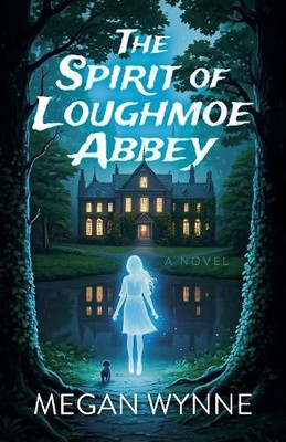 Megan Wynne Spirit of Loughmoe Abbey, The (Taschenbuch)