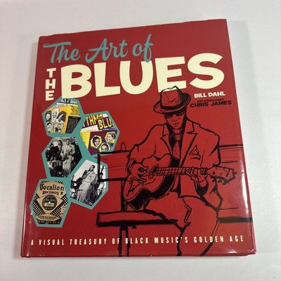 Art of the Blues: Visual Treasury of Black Music's Golden Age by Bill Dahl HC DJ