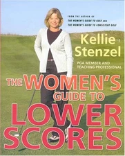 THE WOMEN'S GUIDE TO LOWER SCORES By Kellie Stenzel - Hardcover **Excellent**