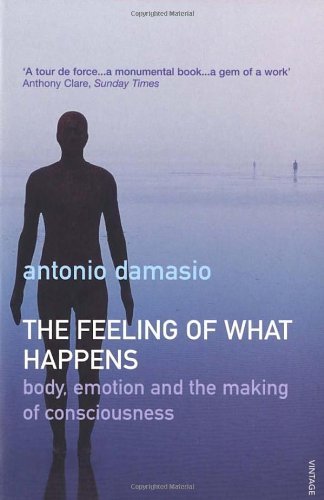 The Feeling Of What Happens: Body, Emotion and the Making of C ..9780099288763