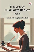 Elizabeth Cleghorn Gaskell | The Life Of Charlotte Bronte Vol. II | Taschenbuch