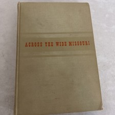 Across the Wide Missouri by Bernard A. De Voto (Hardcover) c. 1947