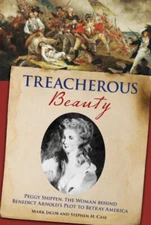 Treacherous Beauty : Peggy Shippen, the Woman Behind Benedict Arn