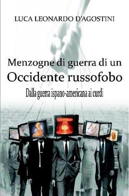 Menzogne di guerra di un Occidente russofobo by Luca Leonardo D'Agostini (Italia