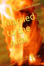 Married to the Altar: Dying to self while living an Authentic Relationship w...