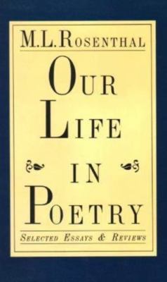 Our Life in Poetry: Selected Essays & Reviews, Rosenthal, M. L., Very Good Book