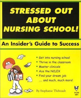 Stressed Out About Nursing School! An Insider's Guide to Success. (Stressed...