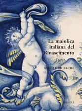 Italian Maiolica in the Renaissance / La Maiolica Italiana Nel Rinascimento