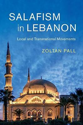 Salafism in Lebanon (Cambridge Middle East Studies) by Zoltan Pall 9781108426886