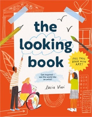 The Looking Book: Get Inspired - See the World Like an Artist! (Paperback or Sof