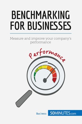 Benchmarking for Businesses Measure and improve your company's performance Buch