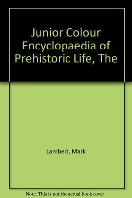 The Junior Colour Encyclopaedia of Prehistoric Life,Mark Lambert