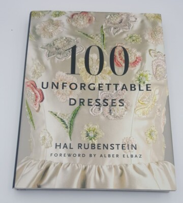 100 Unforgettable dresses. Hal Rubenstein, foreword by Alber Elbaz.