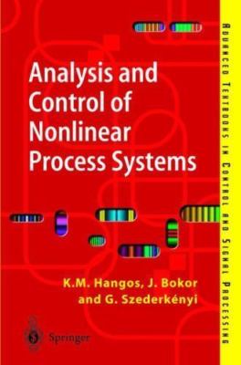Analysis and Control of Nonlinear Process Systems, Paperback by Hangos, K. M....