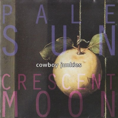 Cowboy Junkies   Pale Sun, Crescent Moon - CD   1993