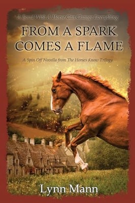 From A Spark Comes A Flame: A Spin Off Novella from The Horses... - Mann, Lynn