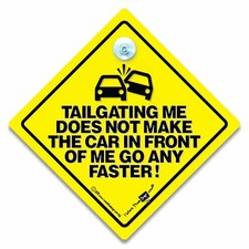 TAILGATING ME Does Not Make The Car in Front Of Me Go Any Faster Car Sign