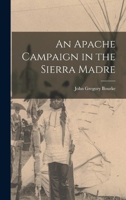 Bourke John Gregor An Apache Campaign in the Sierra Madr (Hardback) (UK IMPORT)