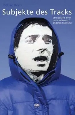 Subjekte des Tracks | Ethnografie einer postmodernen / anderen Subkultur | Bonz