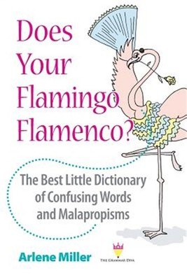 Does Your Flamingo Flamenco? The Best Little Dictionary of Confusing Words and M