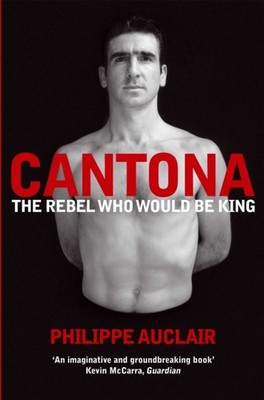 Cantona The Rebel Who Would Be King by Philippe Auclair (Paperback Book)