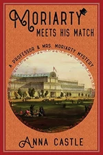 Moriarty Meets His Match: A Professor & Mrs. Moriarty Mystery (The Professor...