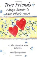 True Friends Always Remain in Each Others Hearts: A Blue Mountain Arts Collecti