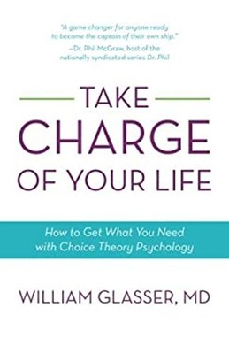 Take Charge of Your Life : How to Get What You Need with Choice-T