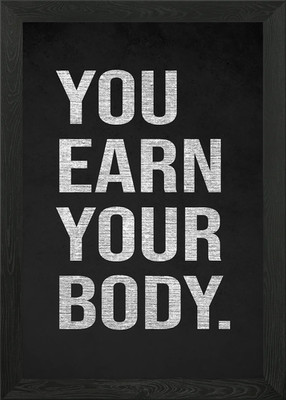 You Earn Your Body Motivational Quo gerahmtes Wandbild Poster Leinwanddruck Bild
