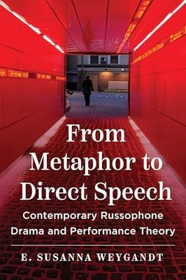 From Metaphor to Direct Speech: Contemporary Russophone Drama and Performance T