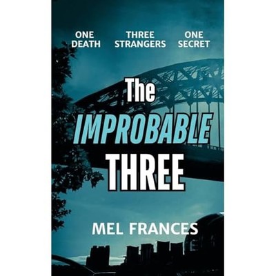 The Improbable Three: One death, three strangers, and a -  NEW Mel Frances 2024