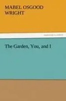 Mabel Osgood Wright | The Garden, You, And I | Taschenbuch | Englisch (2011)