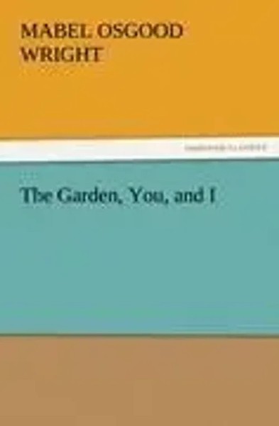Mabel Osgood Wright | The Garden, You, And I | Taschenbuch | Englisch (2011)-image