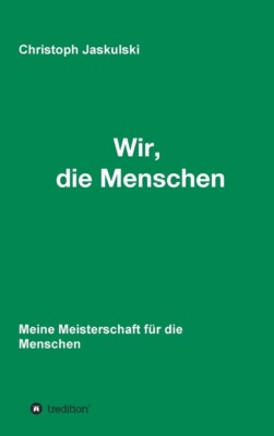 Wir, Die Menschen - Meine Meisterschaft F?R Die Menschen